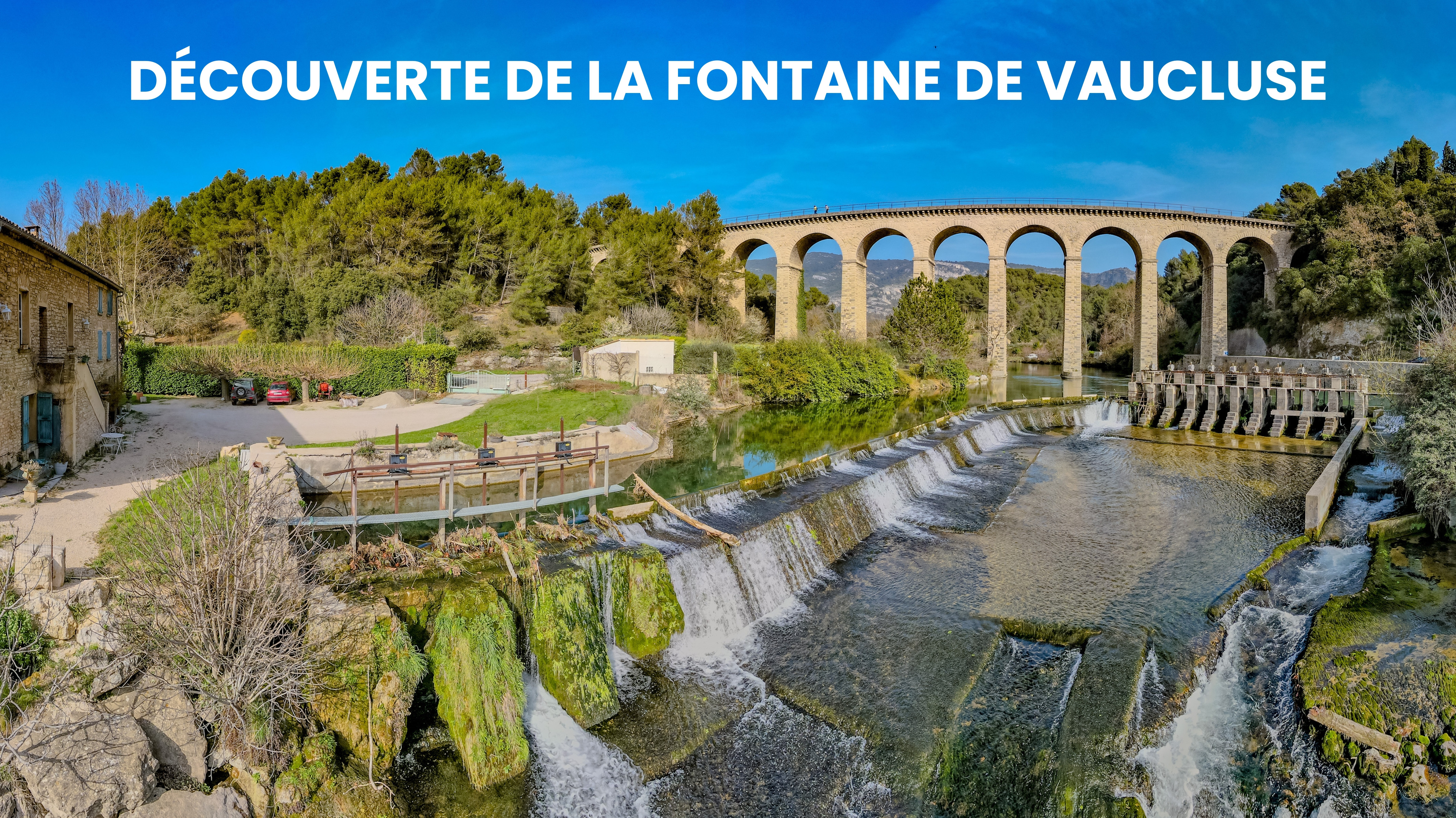 DÉCOUVERTE DE LA FONTAINE DE VAUCLUSE